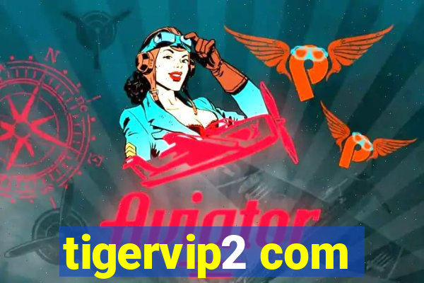 tigervip2 com